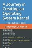 A Journey in Creating an Operating System Kernel: The 539kernel Book