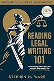 Reading Legal Writing 101: The Essential Guide to Clearly and Accessibly Understanding the Fundamentals of Law Language and Navigating the Legal System with Confidence and Security