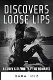 Discovers Loose Lips: A Curvy Girl/Military MC Romance