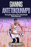 Giannis Antetokounmpo: The Inspiring Story of One of Basketball's Rising Superstars (Basketball Biography Books)