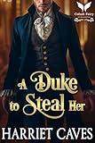 A Duke to Steal Her: A Historical Regency Romance Novel (Stolen by the Duke Book 6)