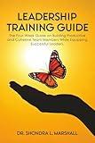 Leadership Training Guide: The Four-Week Guide on Building Productive and Cohesive Team Members While Equipping Successful Leaders.