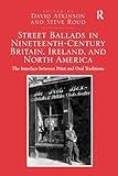Street Ballads in Nineteenth-Century Britain, Ireland, and North America: The Interface between Print and Oral Traditions
