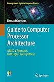 Guide to Computer Processor Architecture: A RISC-V Approach, with High-Level Synthesis (Undergraduate Topics in Computer Science)