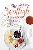 The Ultimate Scottish Cookbook: Delicious Scottish Recipes!