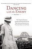 Dancing with the Enemy: The Gripping Story of the Jewish Dance Instructor Who Survived Auschwitz by Teaching Dance to the Nazis