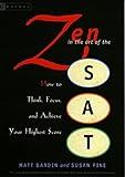 Zen in the Art of the Sat: How to Think, Focus, and Achieve Your Highest Score