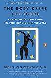 The Body Keeps the Score: Brain, Mind, and Body in the Healing of Trauma