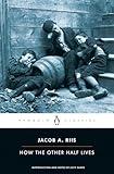 How the Other Half Lives: Studies Among the Tenements of New York