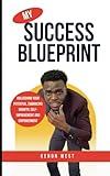 MY SUCCESS BLUEPRINT: UNLEASHING YOUR POTENTIAL, EMBRACING GROWTH, SELF-IMPROVEMENT AND EMPOWERMENT