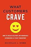 What Customers Crave: How to Create Relevant and Memorable Experiences at Every Touchpoint