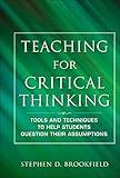 Teaching for Critical Thinking: Tools and Techniques to Help Students Question Their Assumptions (Jossey Bass: Adult & Continuing Education)