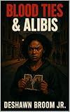 Blood Ties & Alibis: A Novella of Family, Secrets, and the Streets