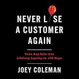 Never Lose a Customer Again: Turn Any Sale into Lifelong Loyalty in 100 Days