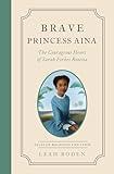 Brave Princess Aina: The Courageous Heart of Sarah Forbes Bonetta - Tales of Boldness and Faith - Book 3