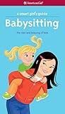 A Smart Girl's Guide: Babysitting: The Care and Keeping of Kids (American Girl)