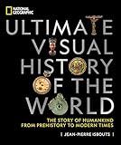 National Geographic Ultimate Visual History of the World: The Story of Humankind From Prehistory to Modern Times