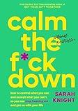 Calm the F*ck Down: How to Control What You Can and Accept What You Can't So You Can Stop Freaking Out and Get On With Your Life (A No F*cks Given Guide)