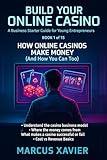 Build Your Online Casino A Business Starter Guide for Young Entrepreneurs Book 1: How Online Casinos Make Money (And How You Can Too) (Build Your Online Casino Series 3)