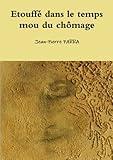 Etouffé dans le temps mou du chômage (French Edition)
