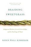 Braiding Sweetgrass: Indigenous Wisdom, Scientific Knowledge and the Teachings of Plants