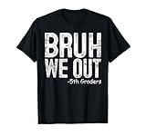 Bruh We Out 5th Graders Fifth Grade Graduation Class Of 2024 T-Shirt