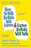 How to Talk So Kids Will Listen & Listen So Kids Will Talk (The How To Talk Series)