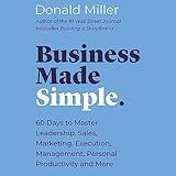 Business Made Simple: 60 Days to Master Leadership, Sales, Marketing, Execution, Management, Personal Productivity and More