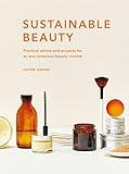 Sustainable Beauty: Practical advice and projects for an eco-conscious beauty routine (Volume 3) (Sustainable Living Series, 3)