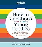 Delish The How-To Cookbook for Young Foodies: 75 Skills + Recipes That'll Make You a Great Cook for Life