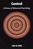 Control: A History of Behavioral Psychology (Qualitative Studies in Psychology, 14)