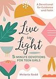 Live in Light: 5-Minute Devotions for Teen Girls, A Christian Girl's Guide to the Teenage Years (Inspirational Devotional for Teen Girls)