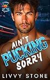 Ain’t Pucking Sorry: An Opposites Attract Small Town Romance (2-Hour Quickies)
