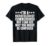 Hepatologist Not A Magician Funny Hepatology Liver Doctor T-Shirt