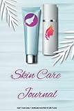 Skin Care Journal: Morning & Evening Skincare Daily Log, Personal Beauty Tracking Planner For Skin Care Routines