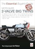 Moto Guzzi 2-valve big twins: V7, 850GT, V1000, V7 Sport, 750 S, 750 S3, 850 Le Mans, 1000 Le Mans, 850 T, T3, T4, T5, SP1000, SPII, SPIII, Mille, ... 1100: 1967-1998 (Essential Buyer's Guide)