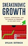 Sneakonomic Growth: Scarcity, Storytelling, and the Arrival of Sneakers as an Asset Class