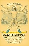 Snowboarding Without Falls(well, almost): "It’s Not the Fall That Hurts — It’s Not Knowing Why You Fell."