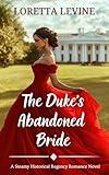 The Duke’s Abandoned Bride: A Steamy Historical Regency Romance Novel (Brides Ever After Book 1)