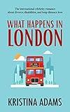 What Happens in London: The international celebrity romance about divorce, disabilities, and long-distance love (What Happens in... Book 2)