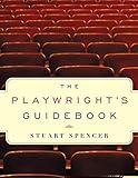 The Playwright's Guidebook: An Insightful Primer on the Art of Dramatic Writing