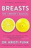 Breasts: The Owner's Manual: Every Woman's Guide to Reducing Cancer Risk, Making Treatment Choices, and Optimizing Outcomes