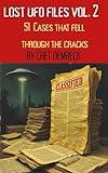 Lost UFO Files Vol. 2 : 51 Cases That Fell Through The Cracks (Lost UFO Cases: 24 Cases That Fell Though The Cracks Vol. 1)