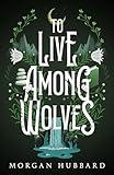 To Live Among Wolves (Legends of Arcadia Book 1)