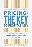 Pricing: The key to profitability: A practical guide to smarter price decisions