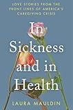In Sickness and in Health: Love Stories from the Front Lines of America's Caregiving Crisis