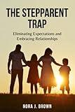 The Stepparent Trap: Eliminating Expectations and Embracing Relationships