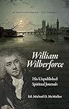 William Wilberforce: His Unpublished Spiritual Journals (Biography)