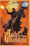 The Trail of the Gunfighter - LARGE PRINT: A Classic Western Novel (Trails of the Gunfighter - LARGE PRINT SERIES)