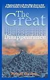 The Great Disappearance: A Beginner's Guide to the Next Major Event on Gods Prophetic Calendar to Prepare for the Coming Rapture (End Time for Beginners Books Book 1)